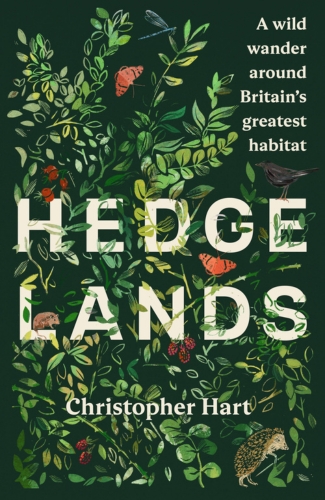 Hedgelands: A Wild Wander Around Britain’s Greatest Habitat by Christopher Hart and Jonathan Thomson